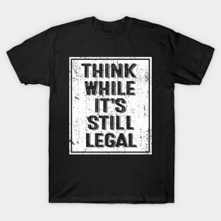 Think While It's Still Legal Funny Trendy Political Vintage T-Shirt